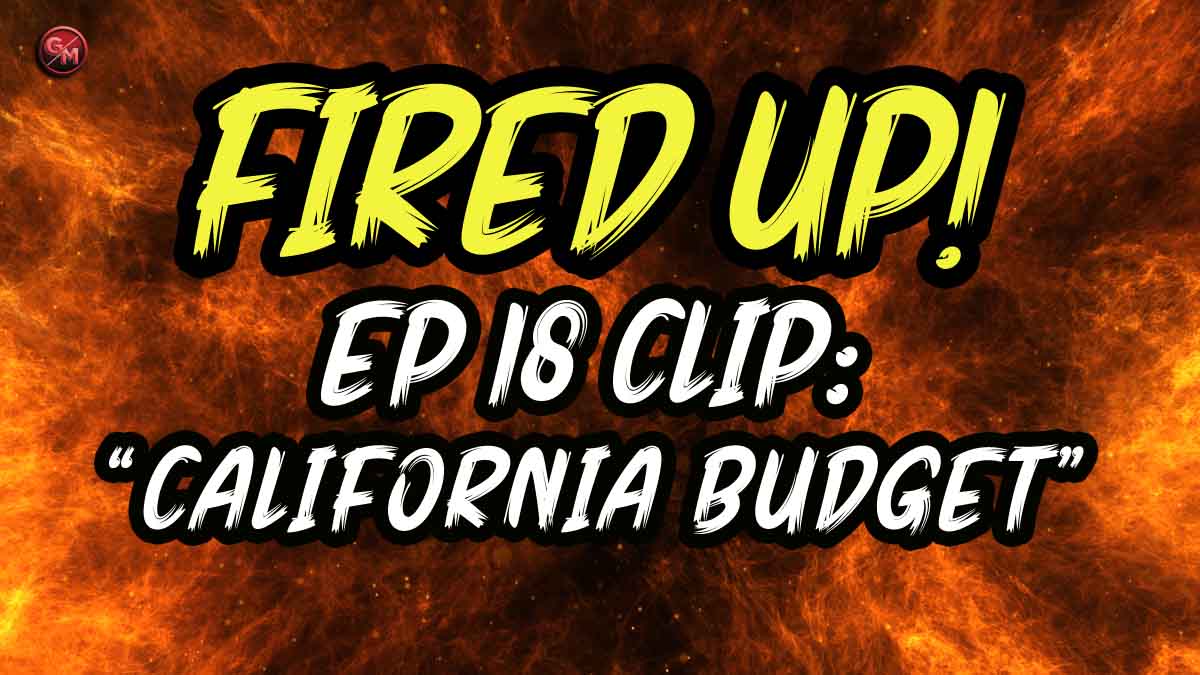 California Budget | Fired Up! | EP 18 Clip